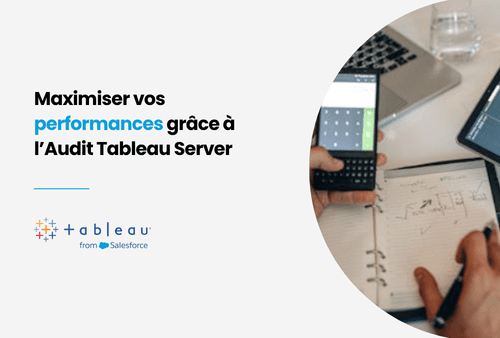 Mise en avant article : Maximiser vos performances grâce à l'audit tableau server